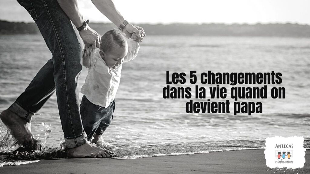 Les 5 changements dans la vie quand on devient papa