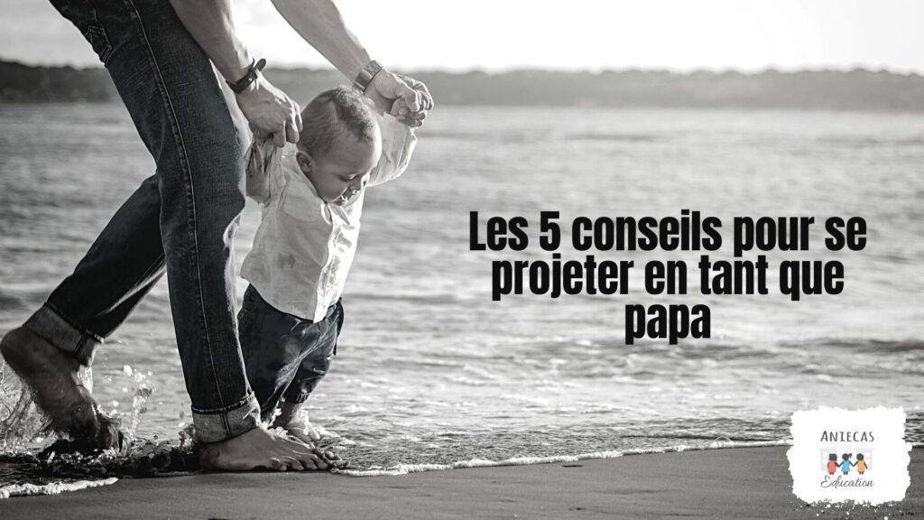 conseils pour se projeter en tant que papa