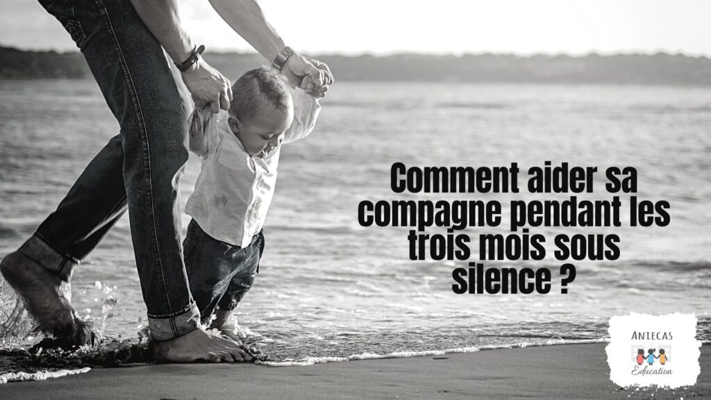 Comment aider sa compagne pendant les trois mois sous silence ?